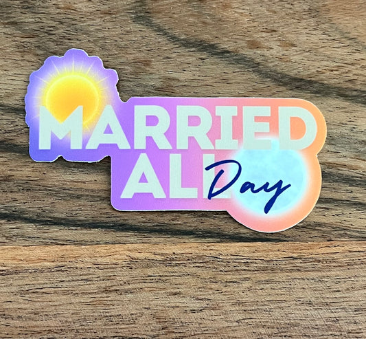 Married All Day "Sticker" 3" x 1.84