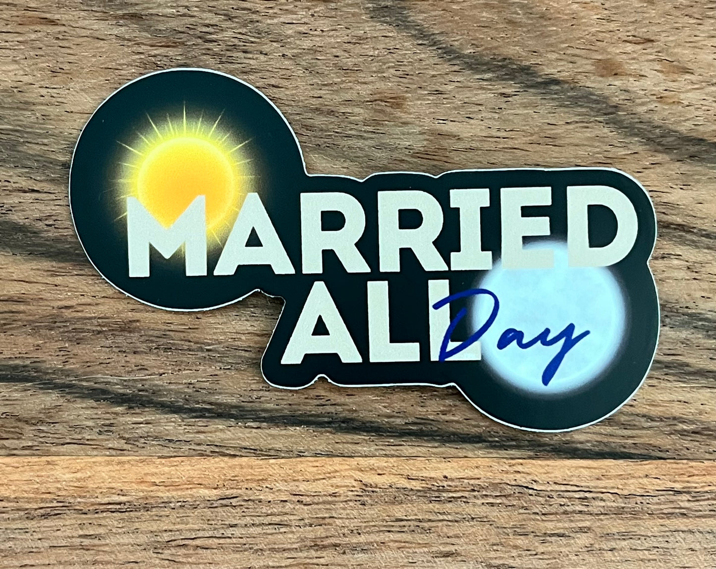 Married All Day "Sticker" 3" x 1.84