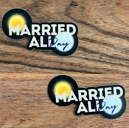 Married All Day "Sticker" 3" x 1.84